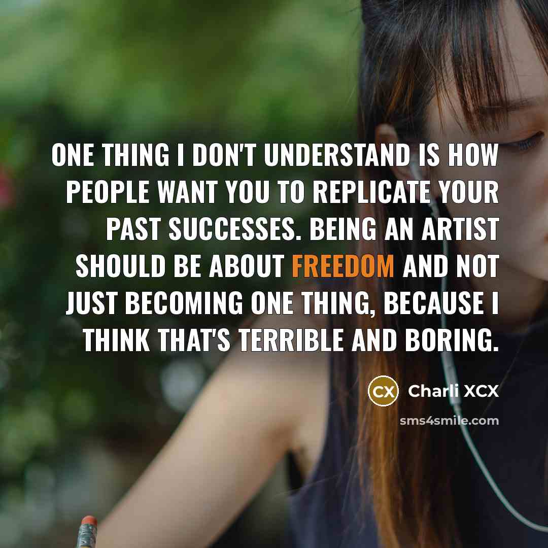 “One thing I don't understand is how people want you…” quote by Charli XCX