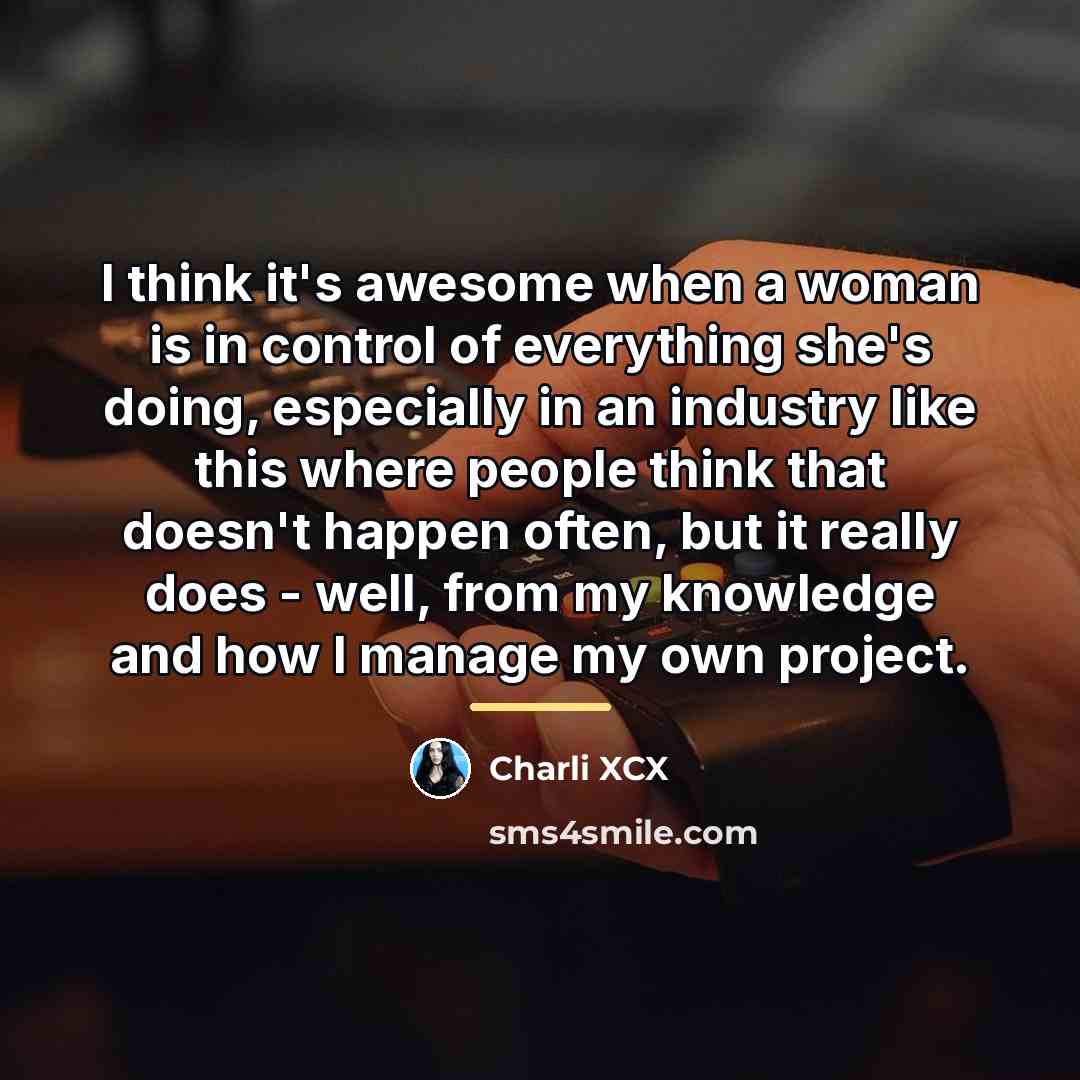 “I think it's awesome when a woman is in control…” quote by Charli XCX