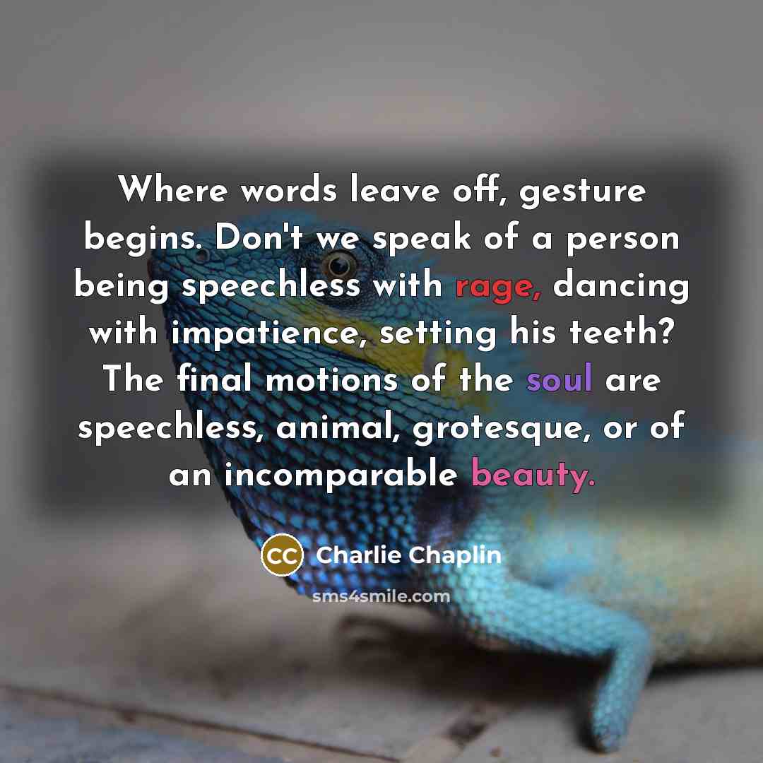 “Where words leave off, gesture begins. Don't we speak of…” quote by Charlie Chaplin