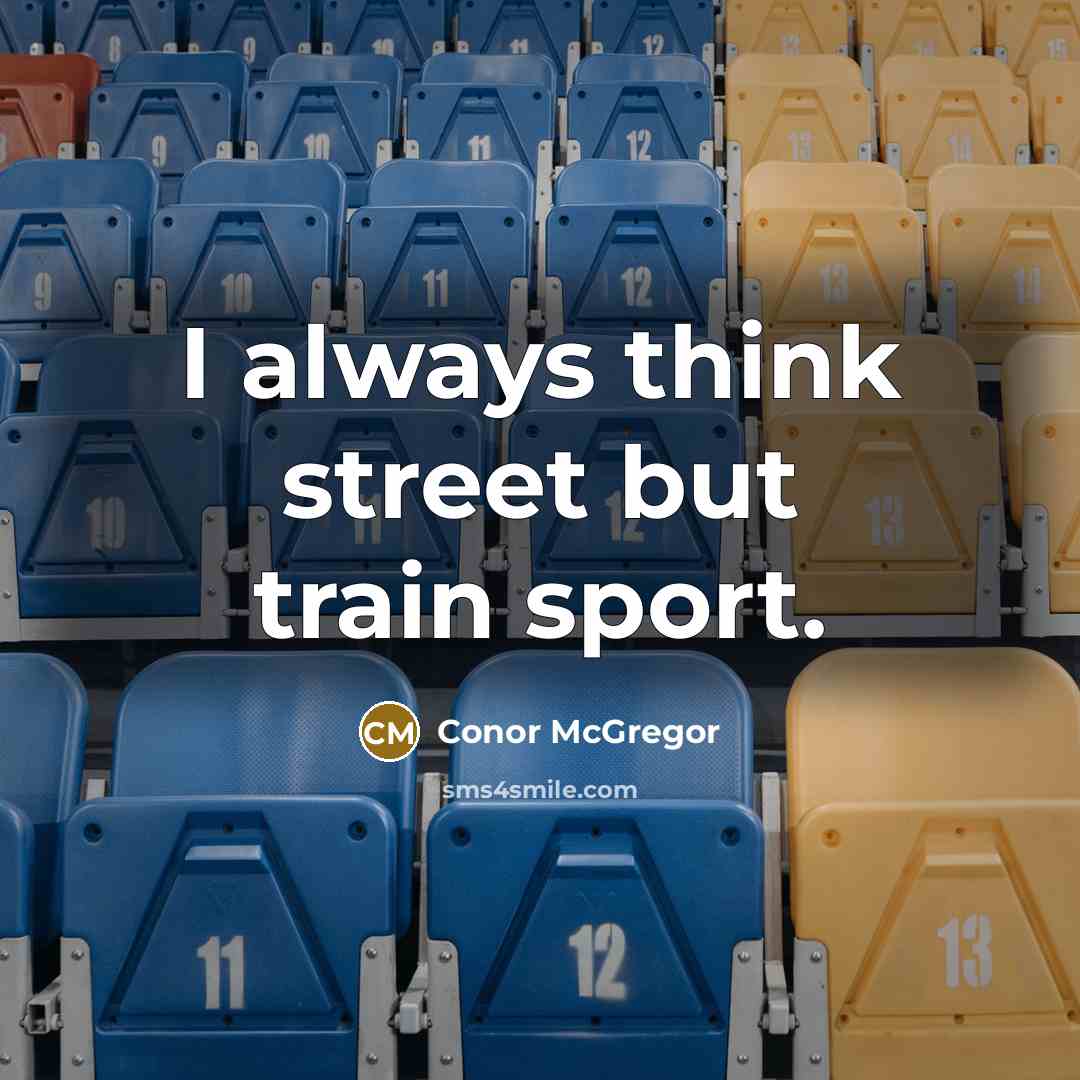 “I always think street but train sport.…” quote by Conor McGregor