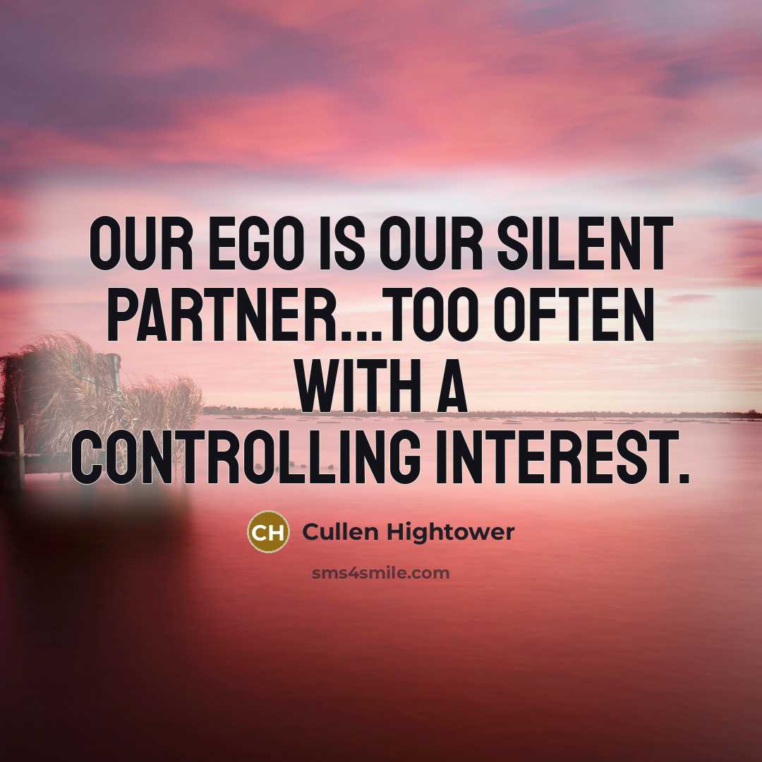 “Our ego is our silent partner...too often with a controlling…” quote by Cullen Hightower