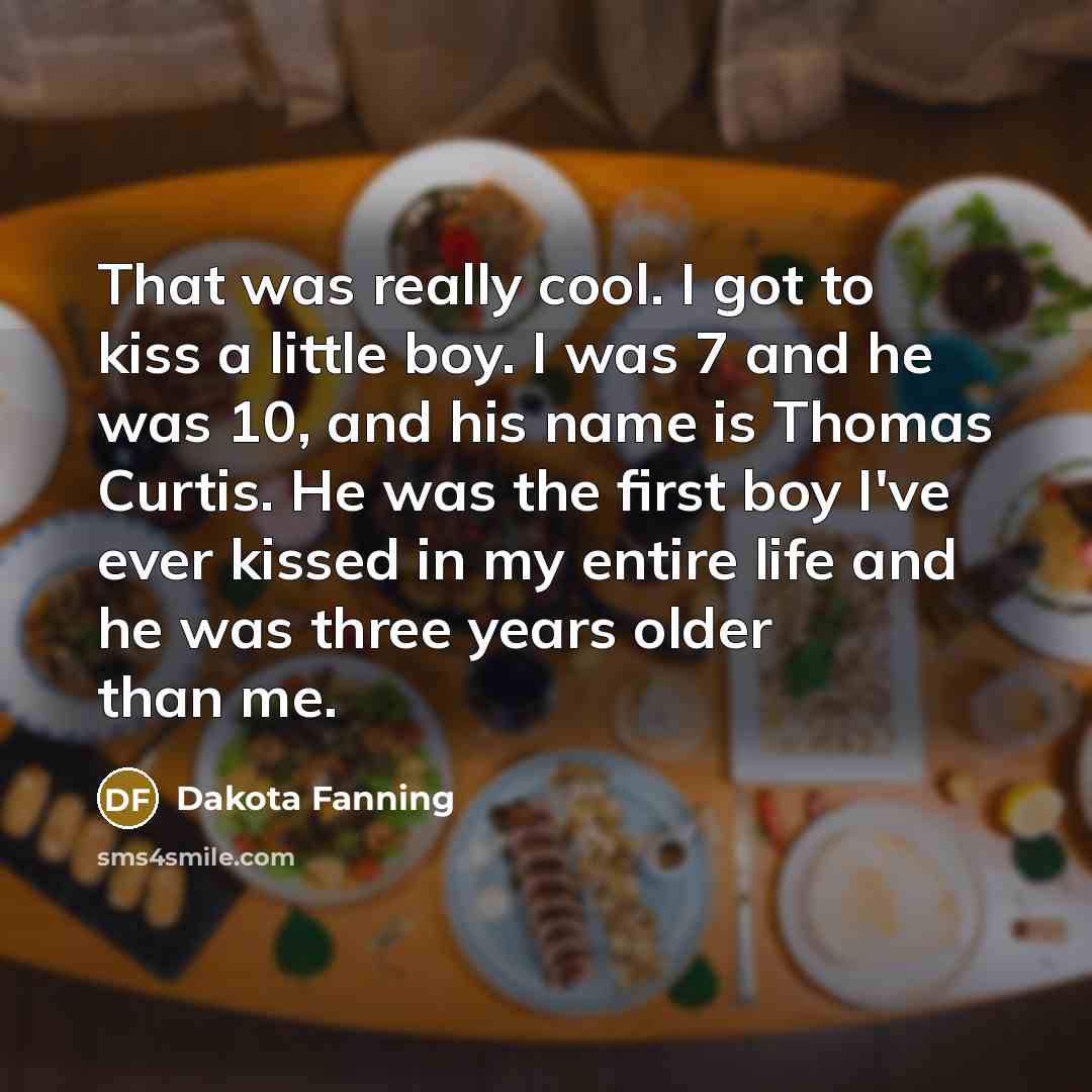 “That was really cool. I got to kiss a little…” quote by Dakota Fanning