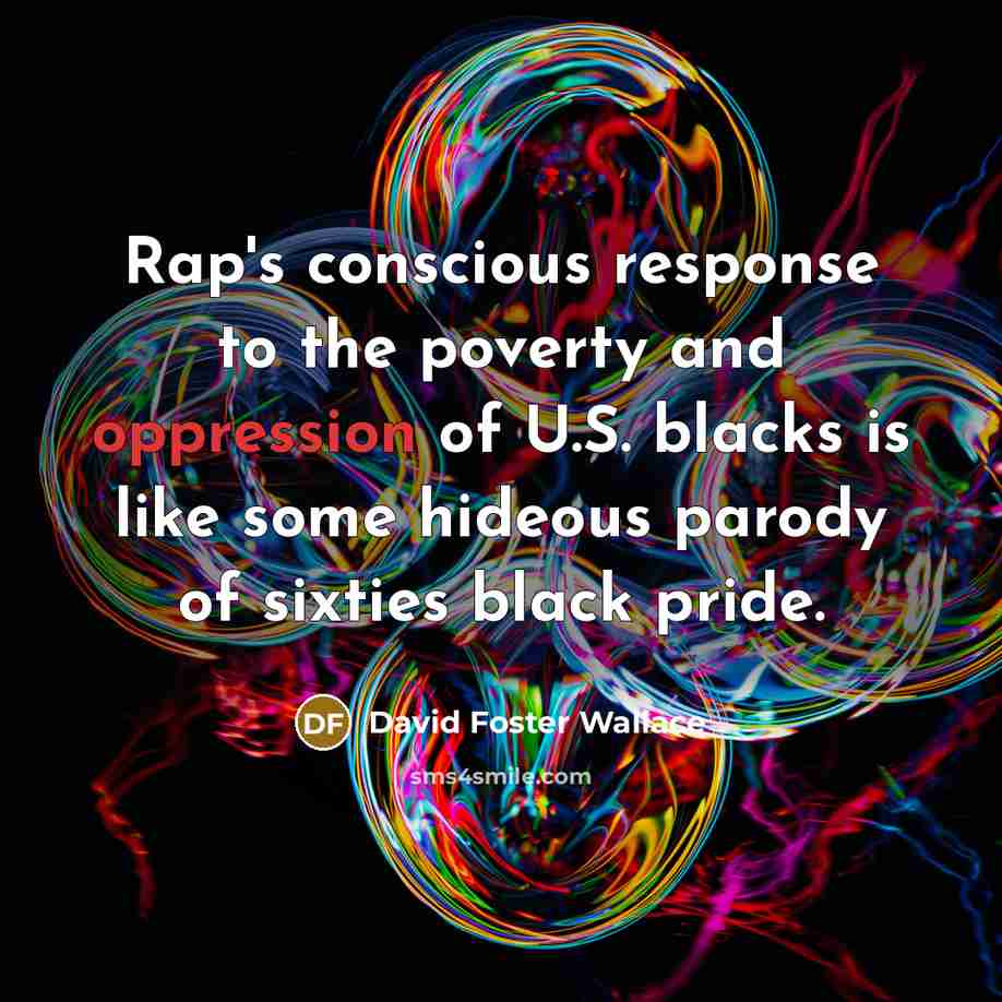 “Rap's conscious response to the poverty and oppression of U.S.…” quote by David Foster Wallace