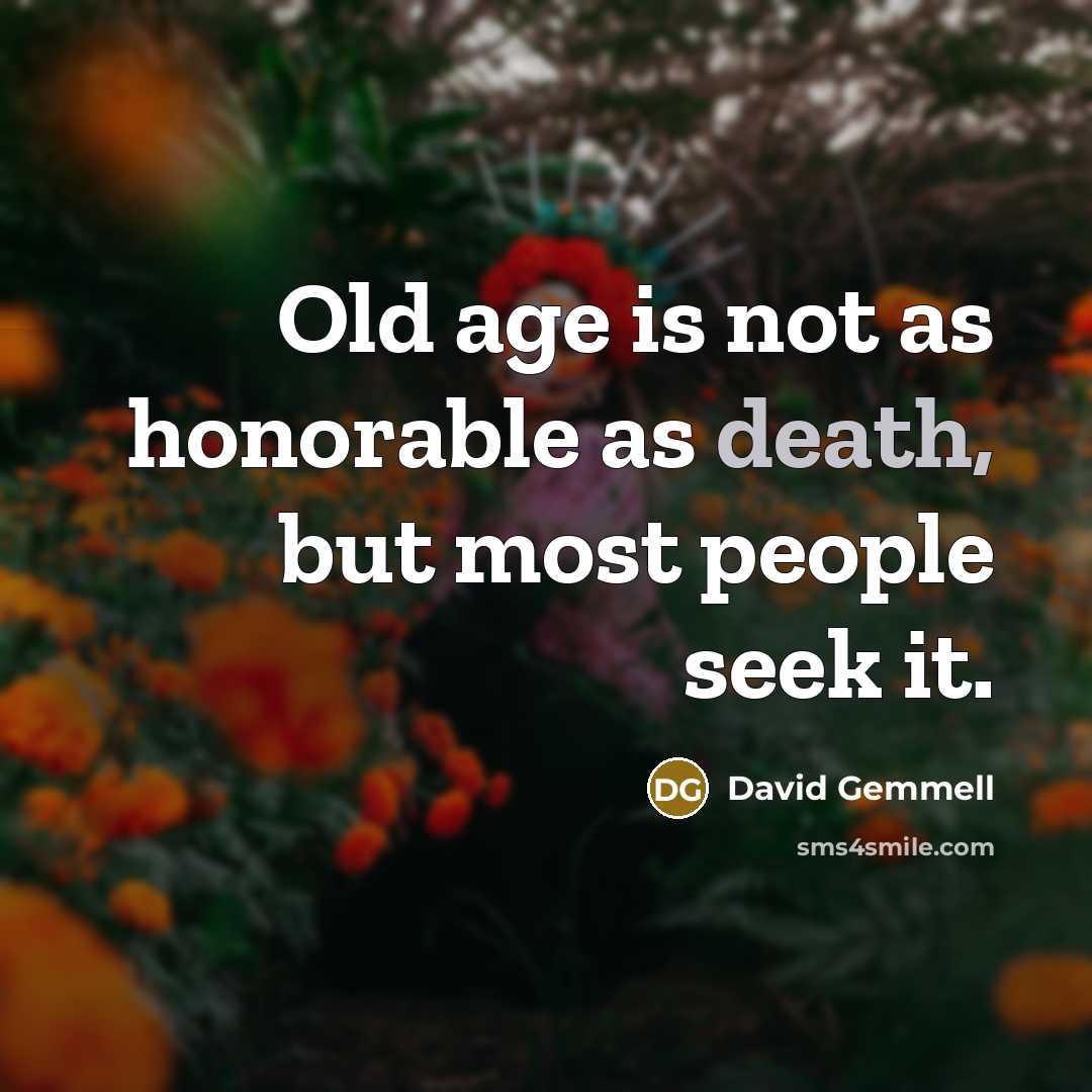 “Old age is not as honorable as death, but most…” quote by David Gemmell