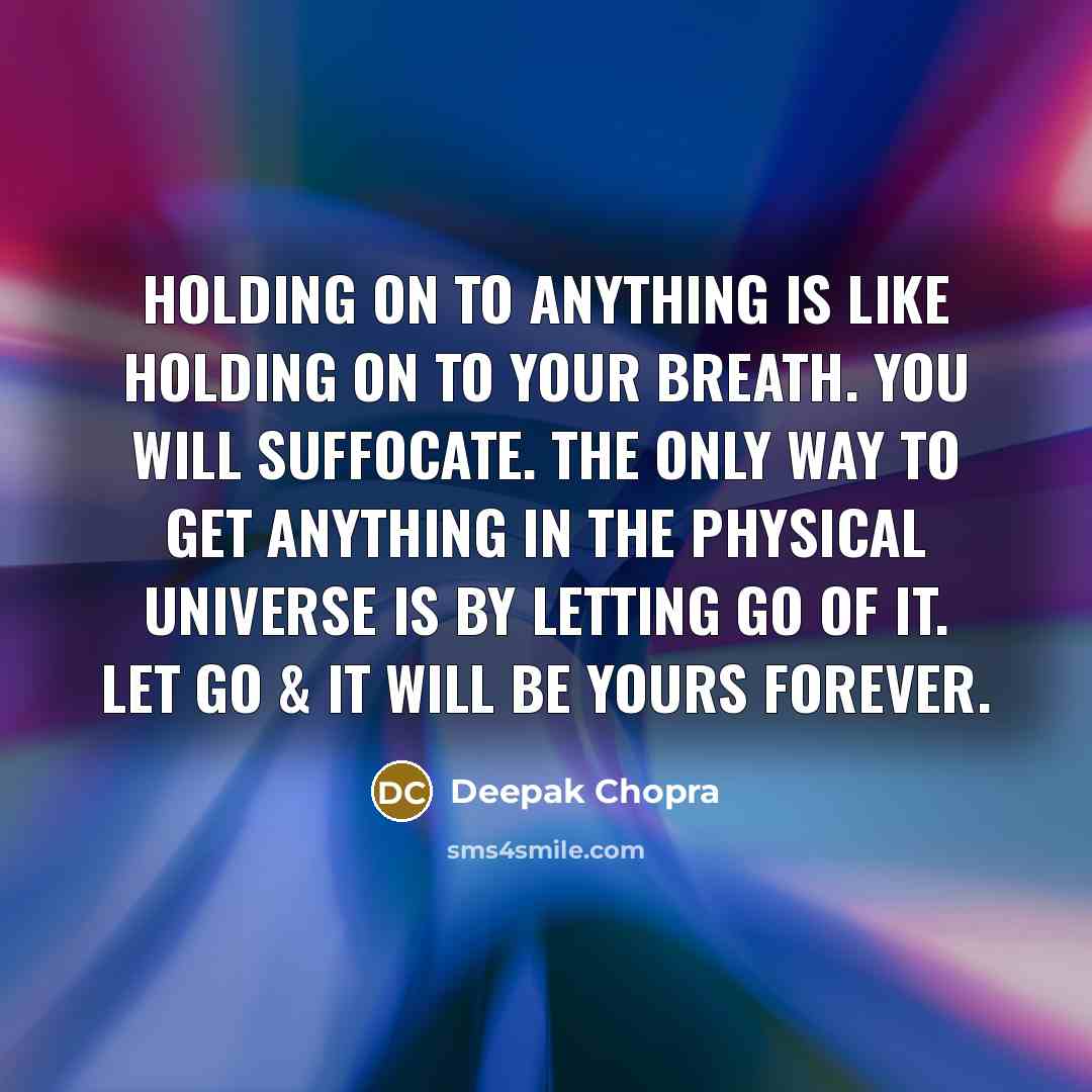 “Holding on to anything is like holding on to your…” quote by Deepak Chopra