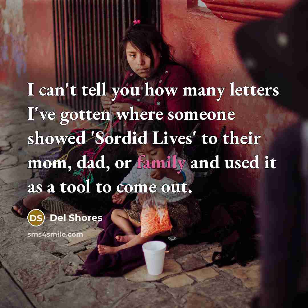 “I can't tell you how many letters I've gotten where…” quote by Del Shores