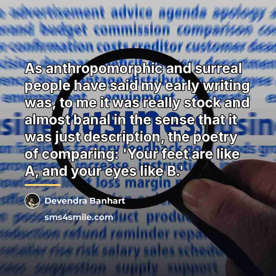 “As anthropomorphic and surreal people have said my early writing…” quote by Devendra Banhart