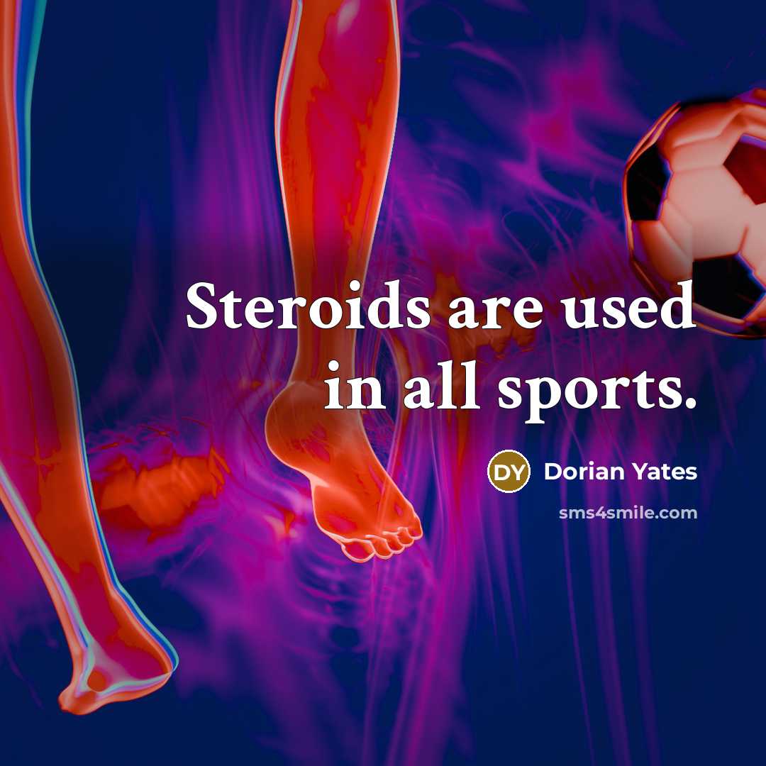 “Steroids are used in all sports.…” quote by Dorian Yates