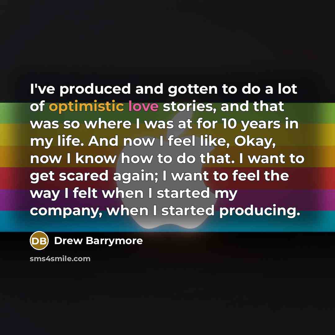 “I've produced and gotten to do a lot of optimistic…” quote by Drew Barrymore