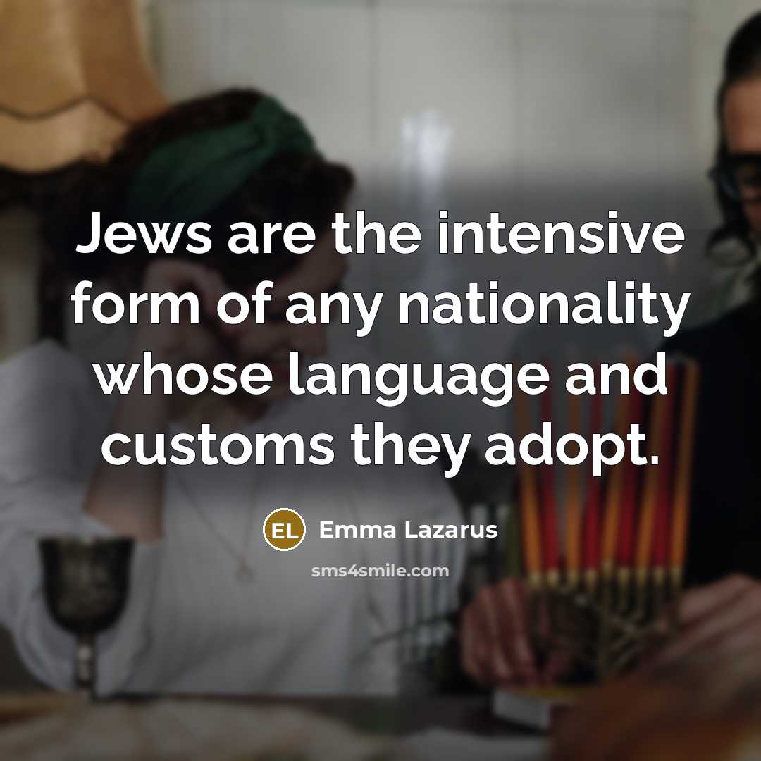 “Jews are the intensive form of any nationality whose language…” quote by Emma Lazarus