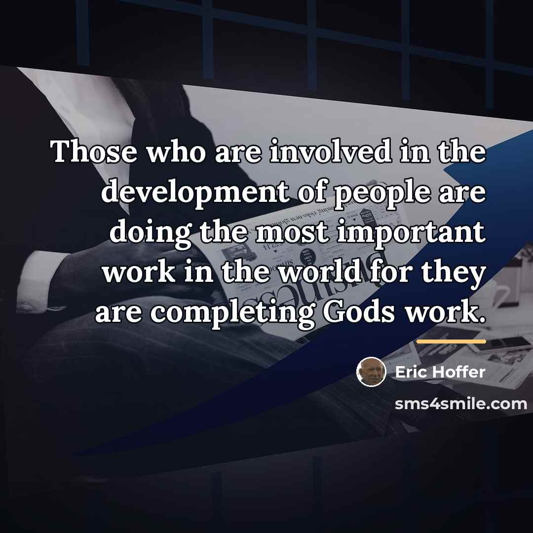 “Those who are involved in the development of people are…” quote by Eric Hoffer