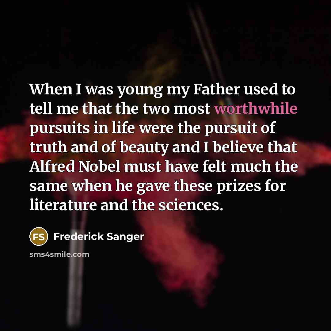 “When I was young my Father used to tell me…” quote by Frederick Sanger