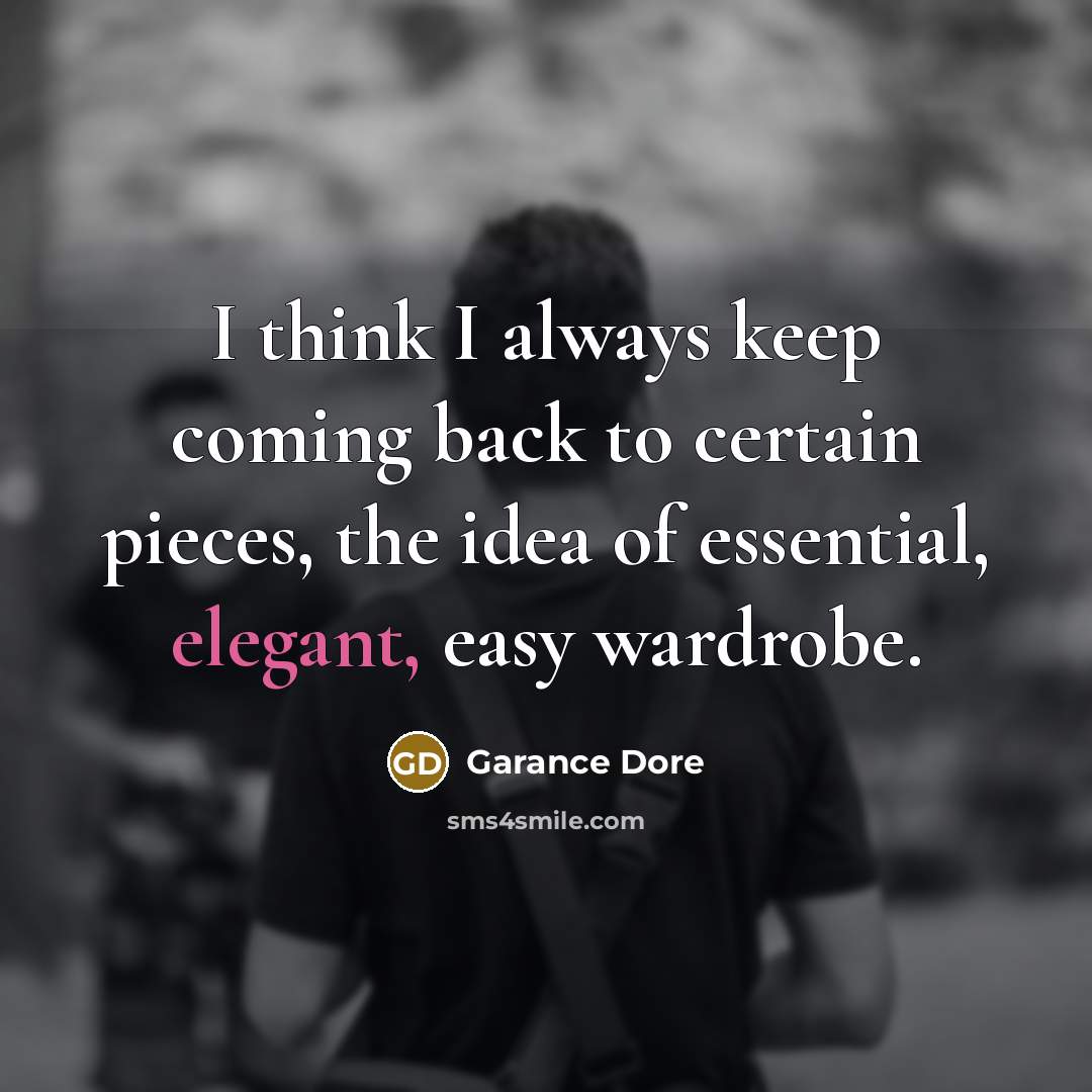 “I think I always keep coming back to certain pieces,…” quote by Garance Dore