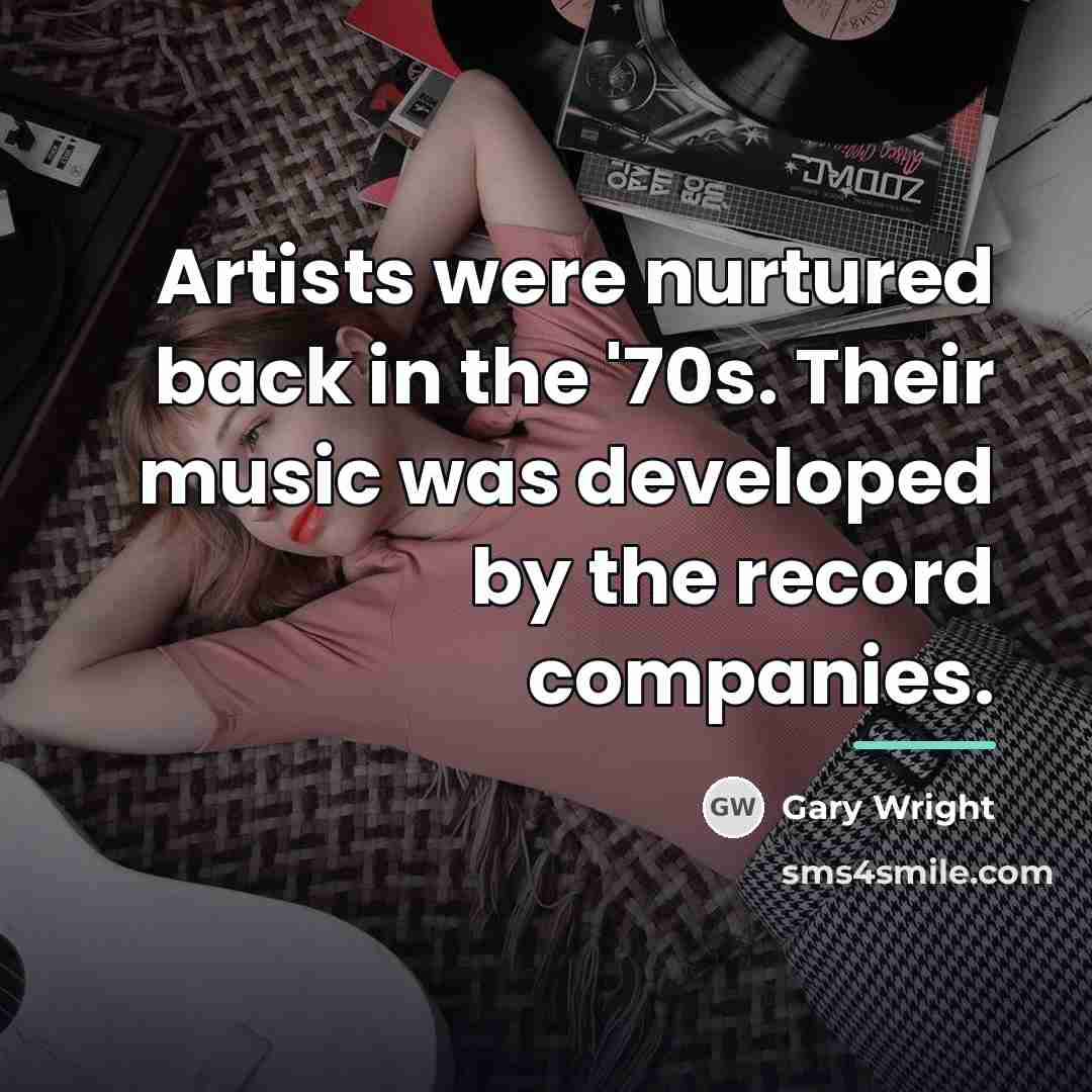 “Artists were nurtured back in the '70s. Their music was…” quote by Gary Wright