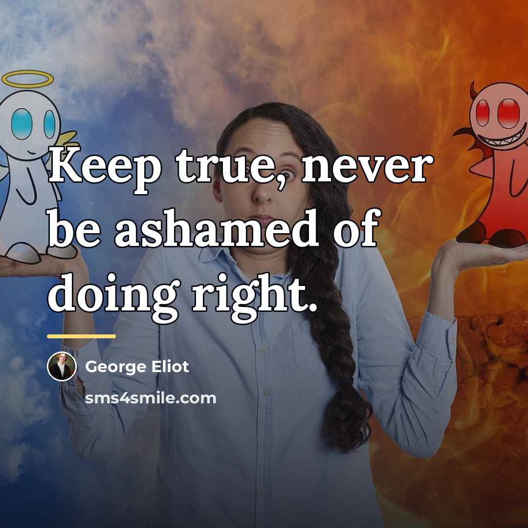 “Keep true, never be ashamed of doing right.…” quote by George Eliot