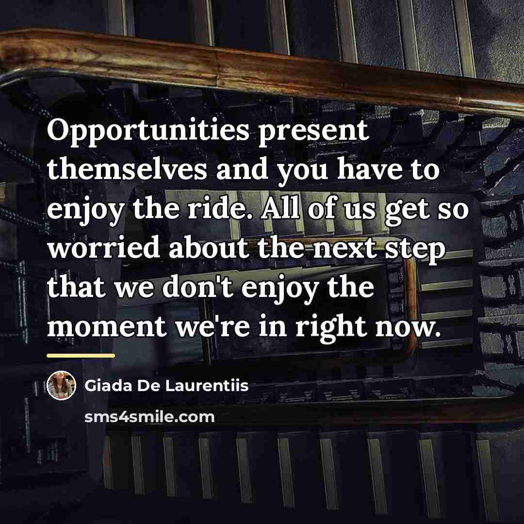 “Opportunities present themselves and you have to enjoy the ride.…” quote by Giada De Laurentiis
