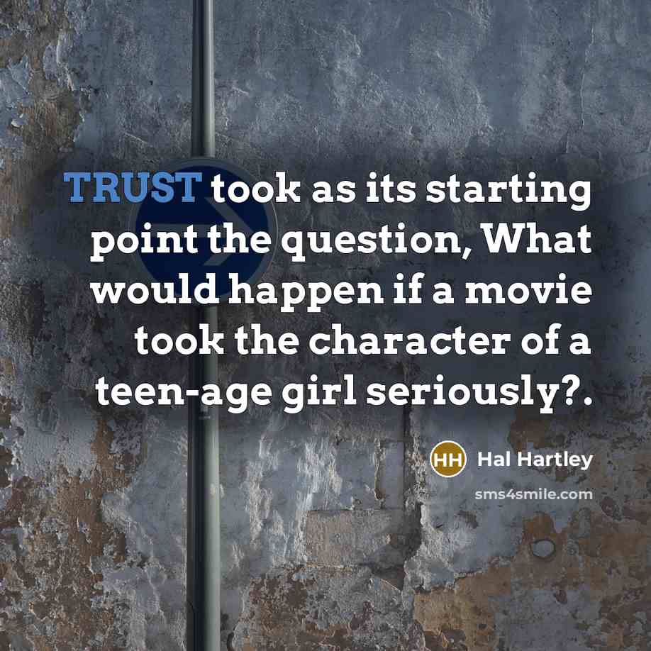 “TRUST took as its starting point the question, What would…” quote by Hal Hartley