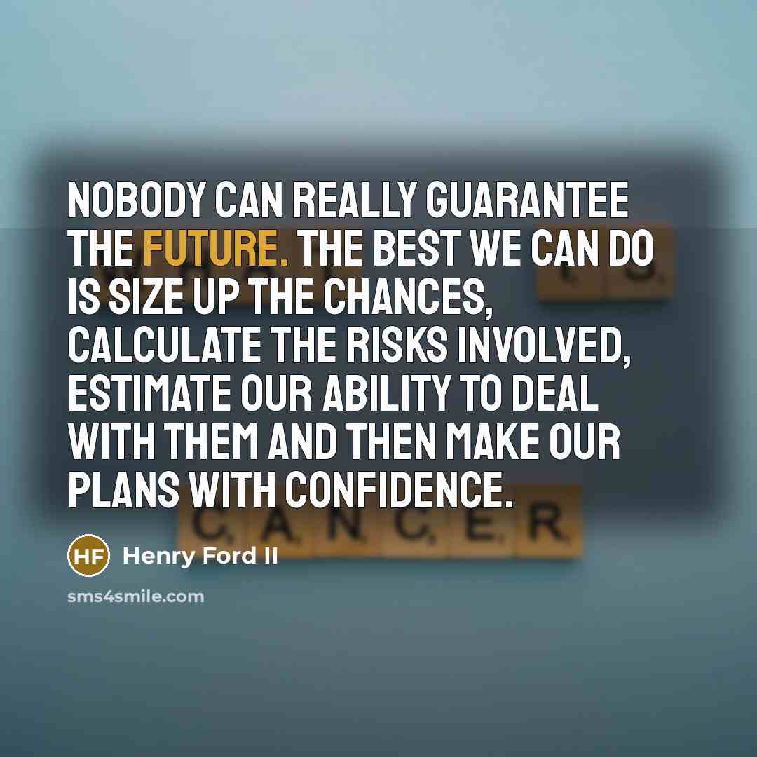 “Nobody can really guarantee the future. The best we can…” quote by Henry Ford II