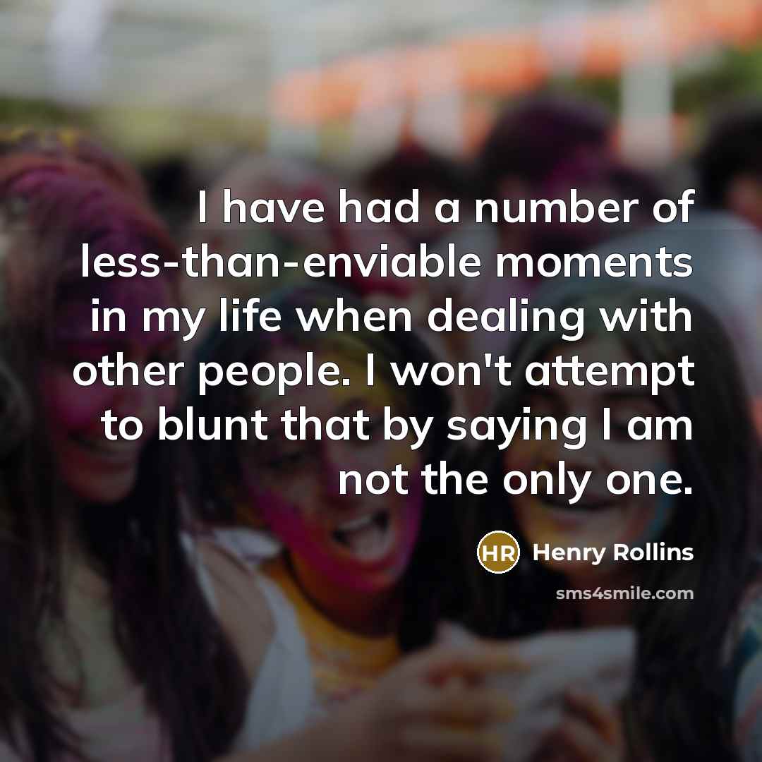 “I have had a number of less-than-enviable moments in my…” quote by Henry Rollins