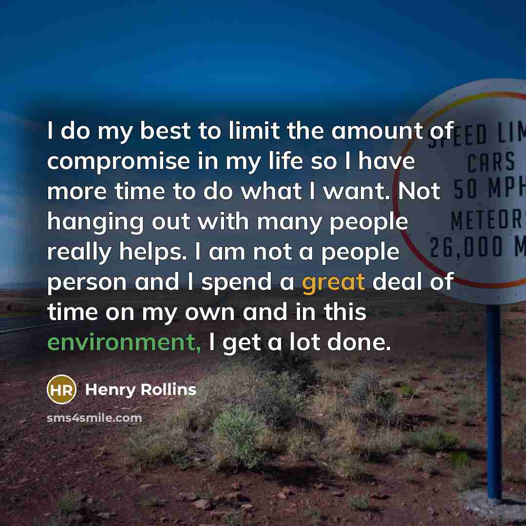 “I do my best to limit the amount of compromise…” quote by Henry Rollins