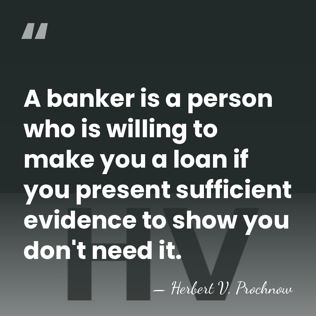 A banker is a person who is willing to make you a&hellip; - Herbert V. Prochnow
