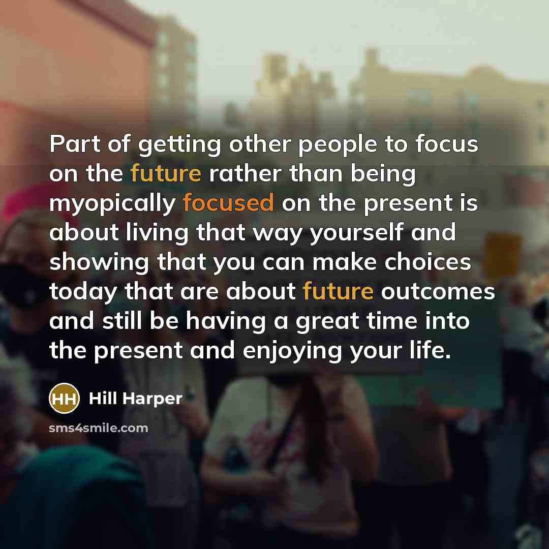 “Part of getting other people to focus on the future…” quote by Hill Harper