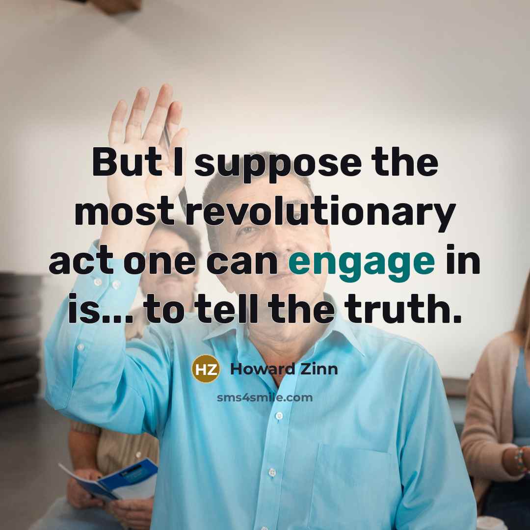 “But I suppose the most revolutionary act one can engage…” quote by Howard Zinn