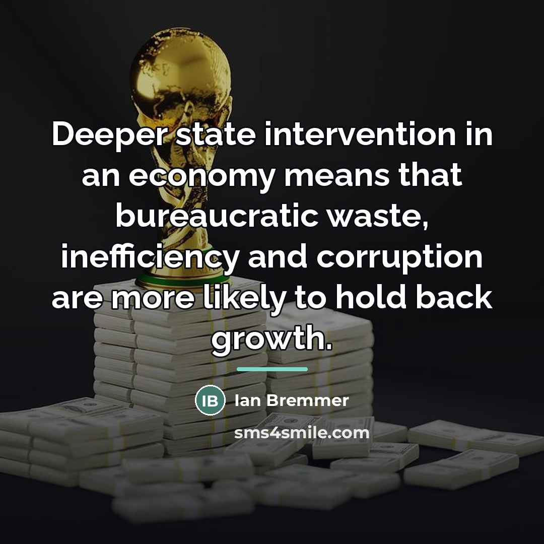 “Deeper state intervention in an economy means that bureaucratic waste,…” quote by Ian Bremmer
