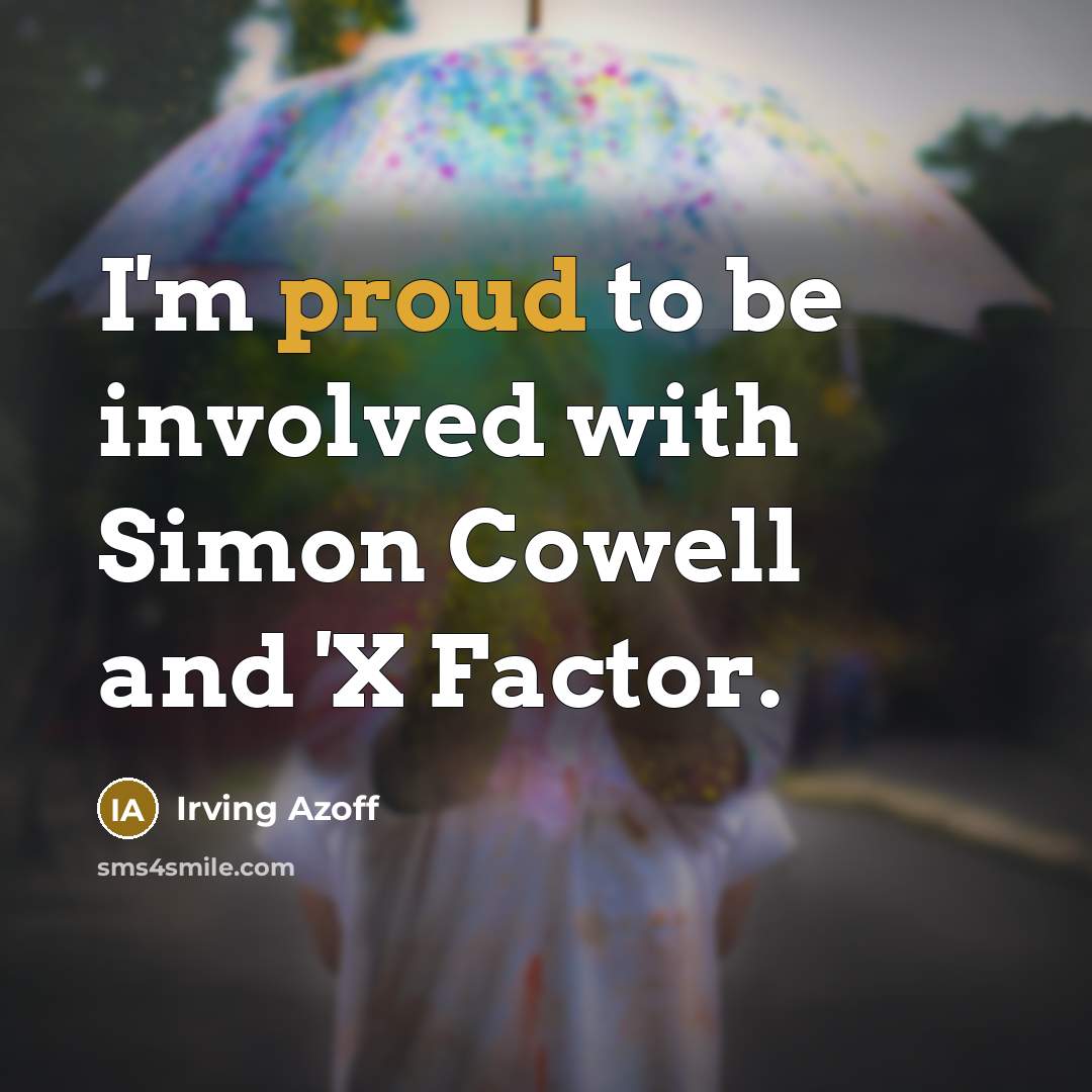 “I'm proud to be involved with Simon Cowell and 'X…” quote by Irving Azoff
