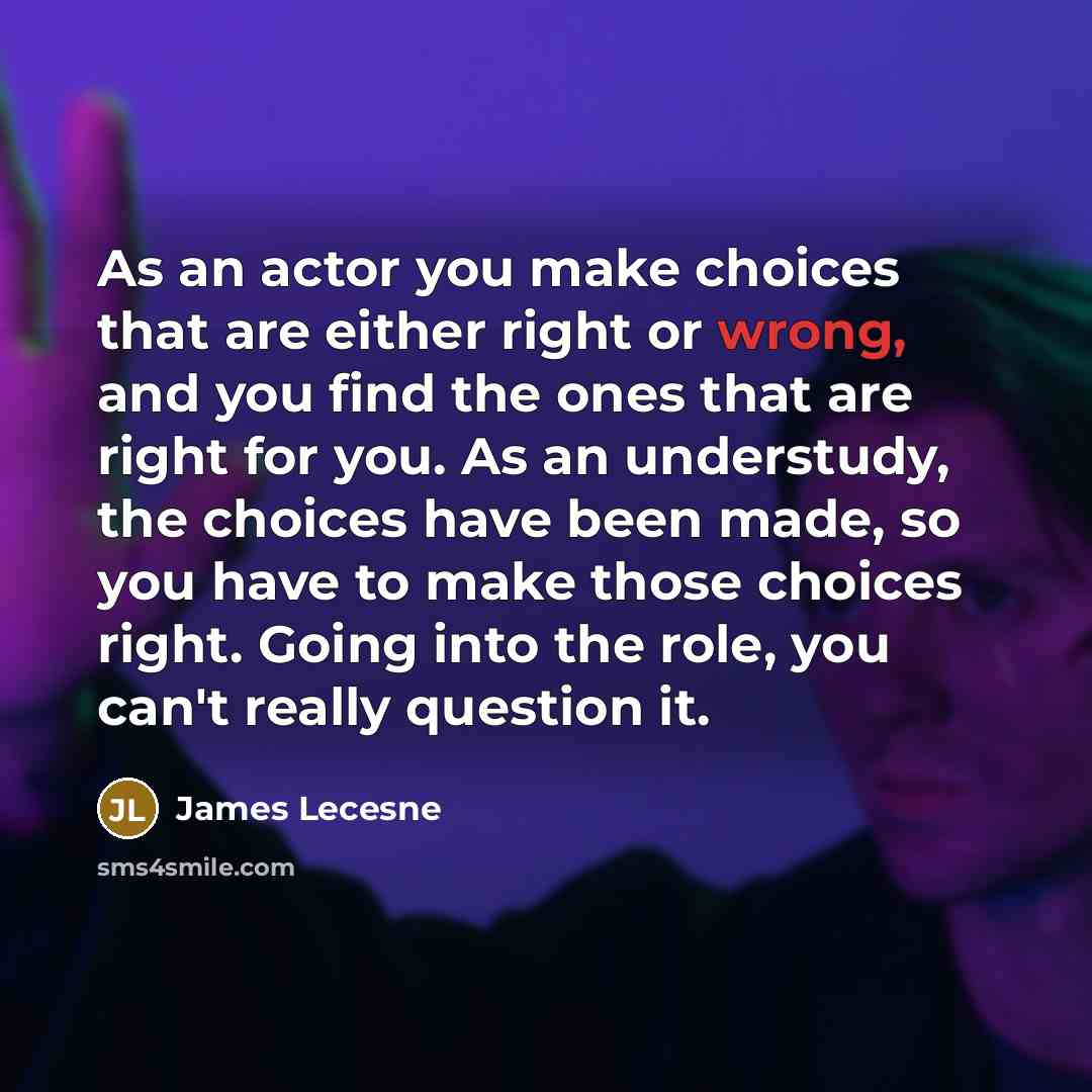 “As an actor you make choices that are either right…” quote by James Lecesne
