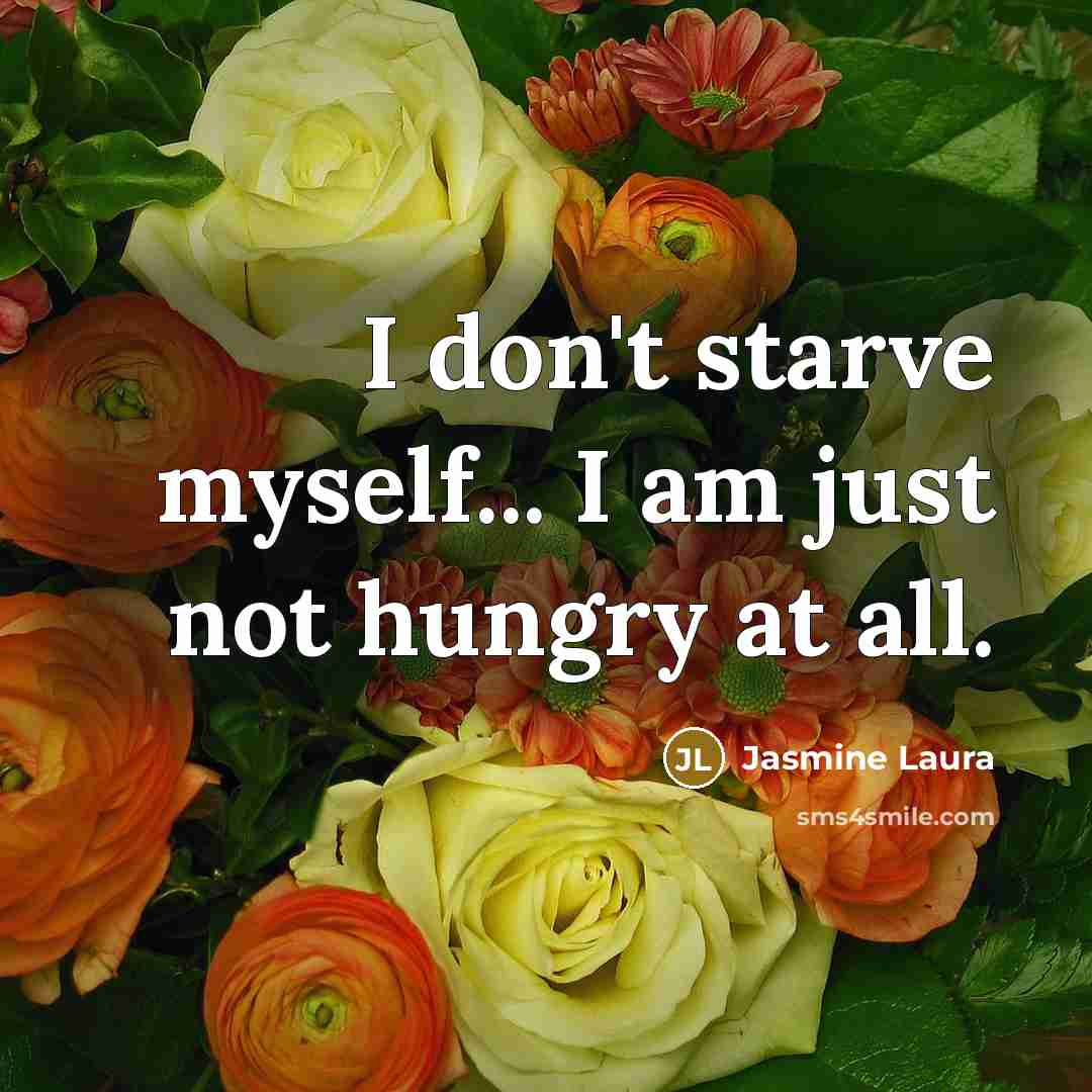 “I don't starve myself... I am just not hungry at…” quote by Jasmine Laura