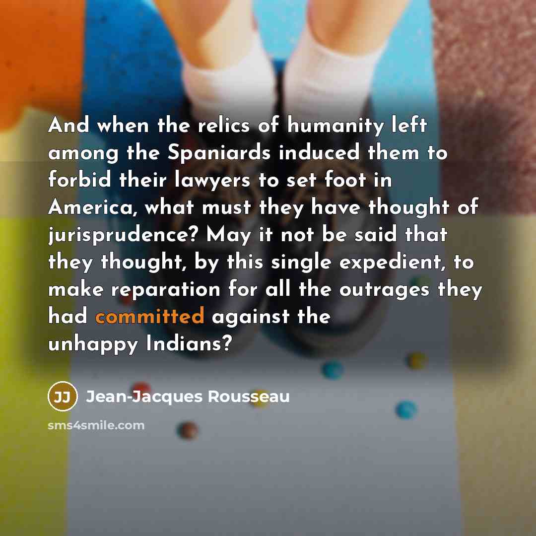“And when the relics of humanity left among the Spaniards…” quote by Jean-Jacques Rousseau