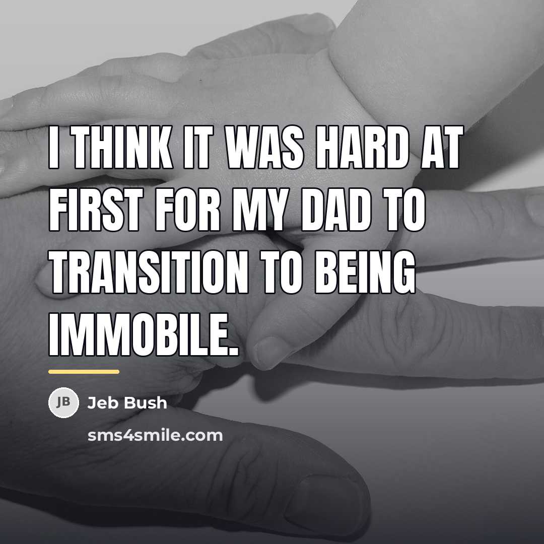 “I think it was hard at first for my dad…” quote by Jeb Bush