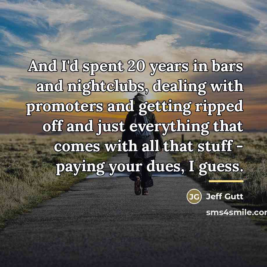 “And I'd spent 20 years in bars and nightclubs, dealing…” quote by Jeff Gutt