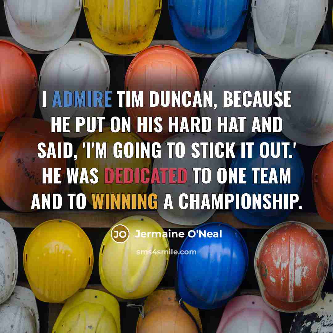“I admire Tim Duncan, because he put on his hard…” quote by Jermaine O'Neal