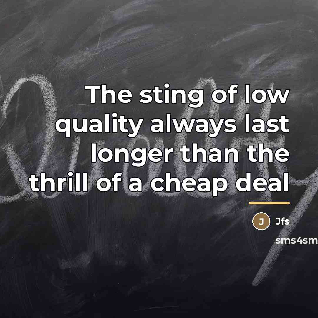 “The sting of low quality always last longer than the…” quote by Jfs