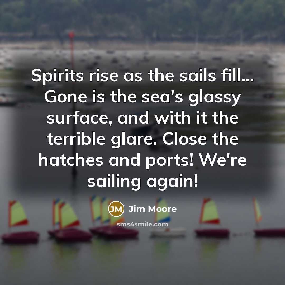 “Spirits rise as the sails fill... Gone is the sea's…” quote by Jim Moore