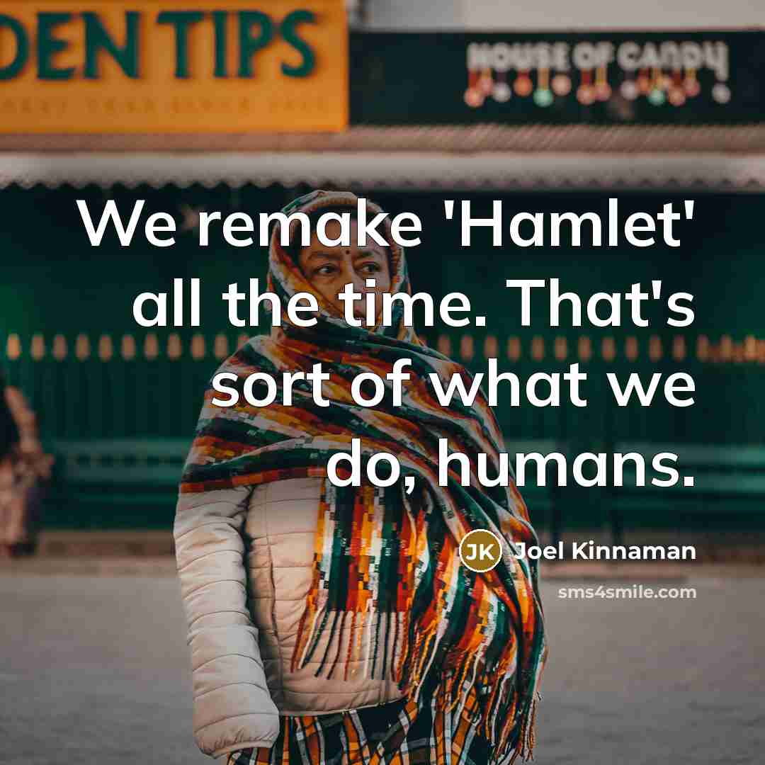 “We remake 'Hamlet' all the time. That's sort of what…” quote by Joel Kinnaman