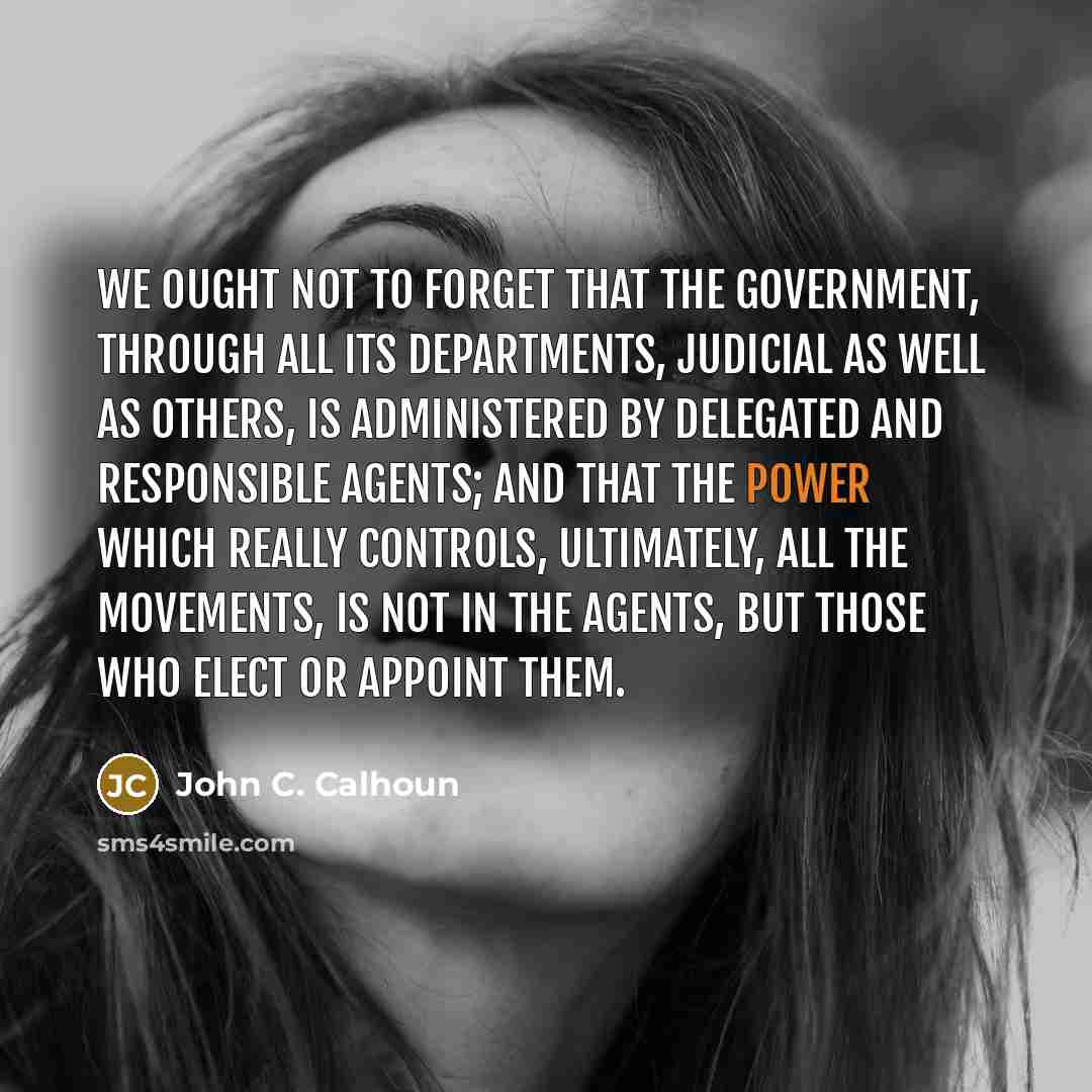 “We ought not to forget that the government, through all…” quote by John C. Calhoun
