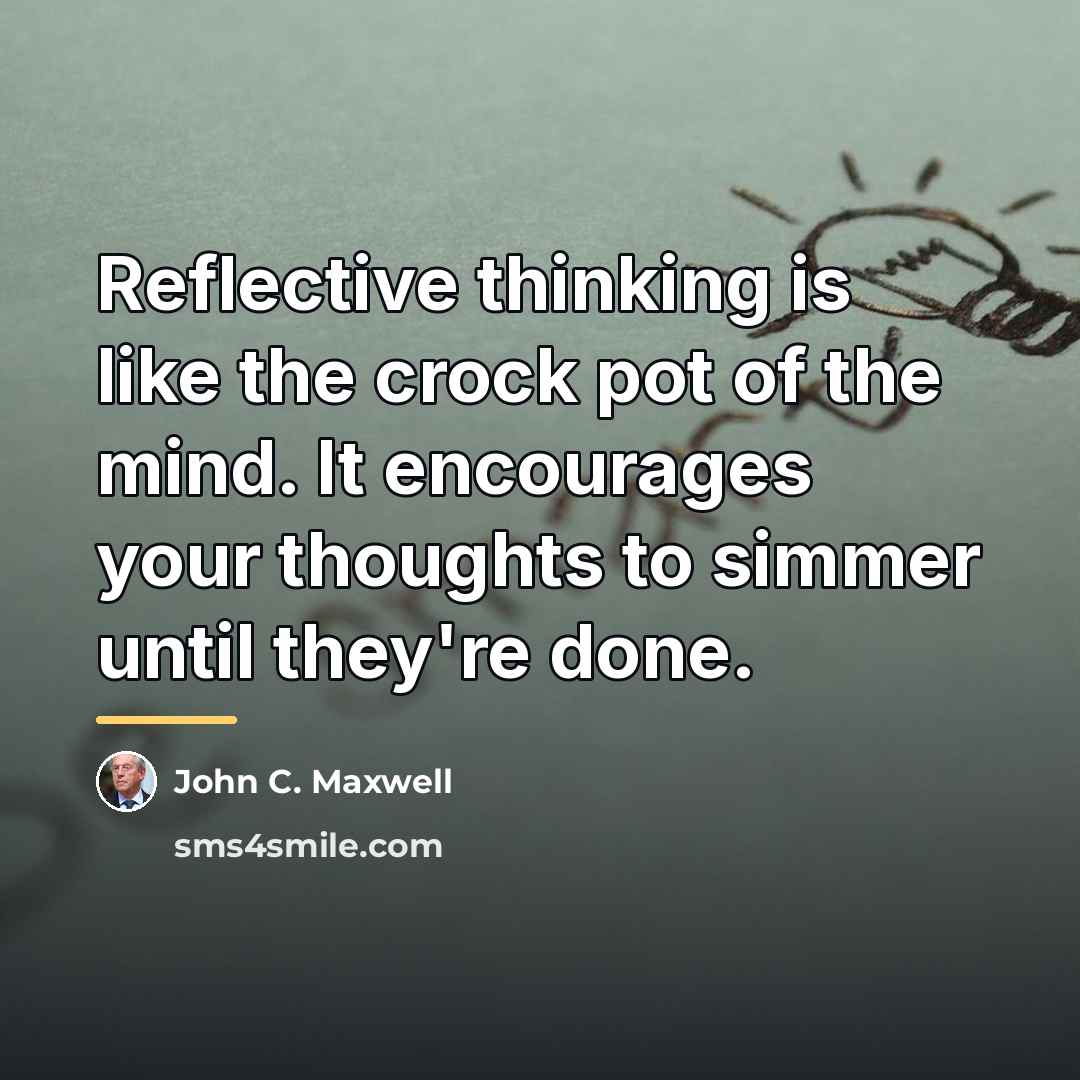 “Reflective thinking is like the crock pot of the mind.…” quote by John C. Maxwell