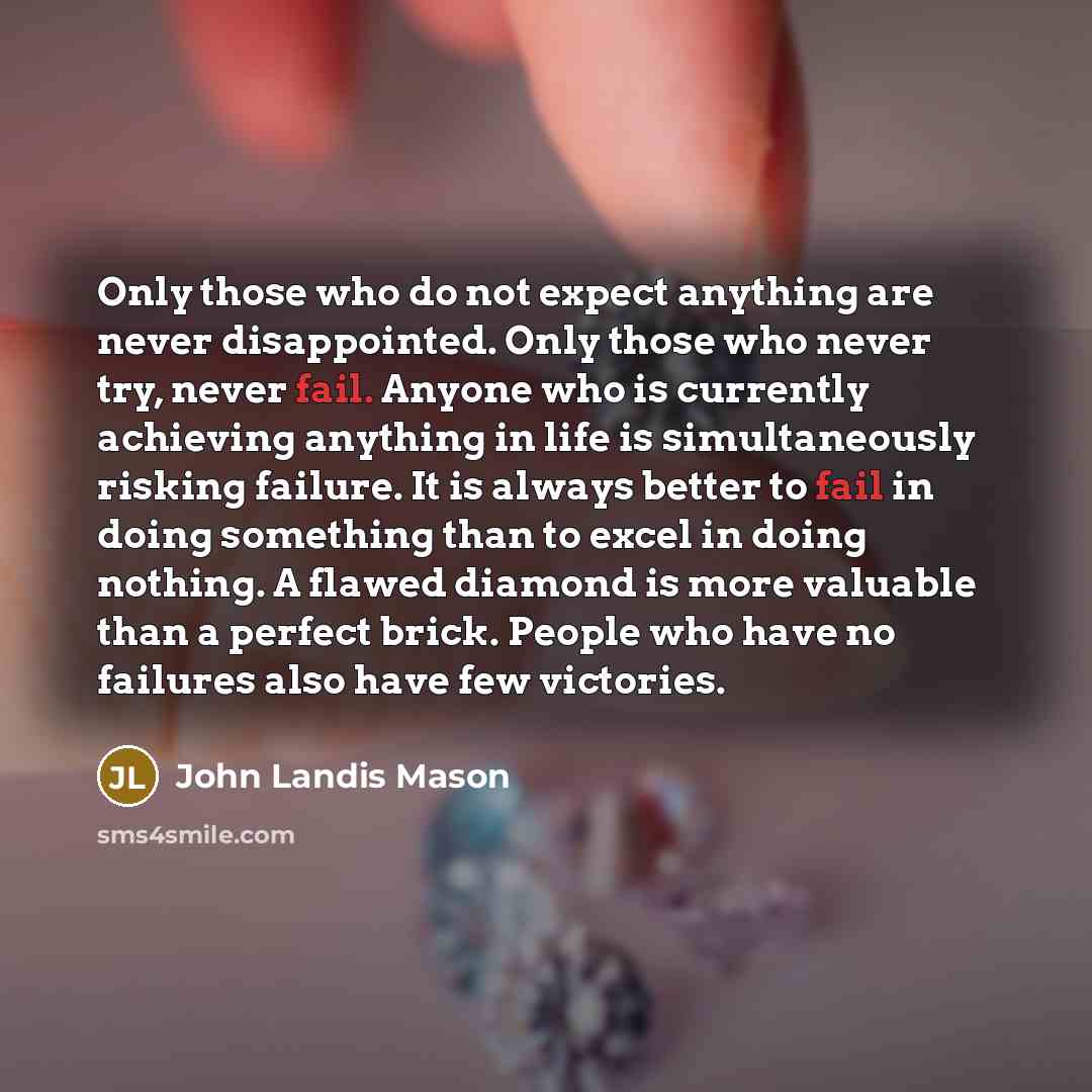 “Only those who do not expect anything are never disappointed.…” quote by John Landis Mason