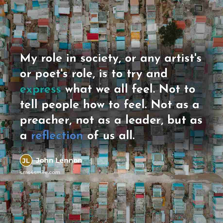 “My role in society, or any artist's or poet's role,…” quote by John Lennon