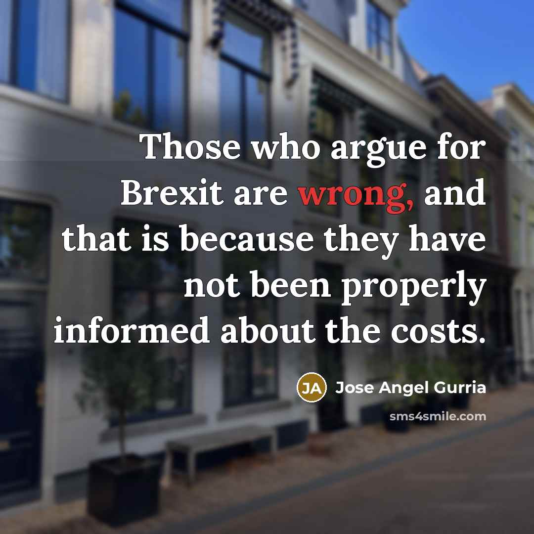 “Those who argue for Brexit are wrong, and that is…” quote by Jose Angel Gurria
