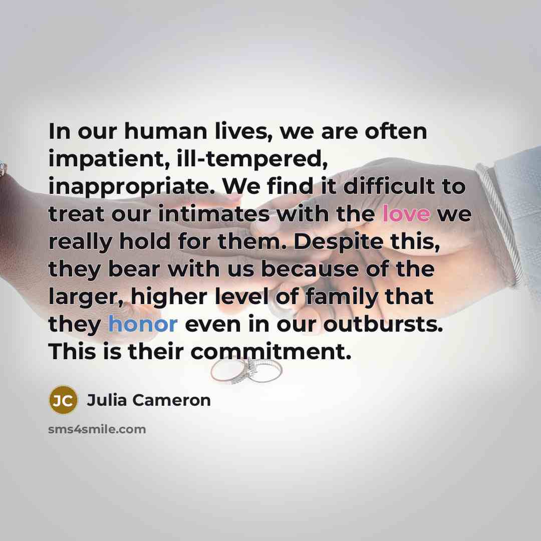 “In our human lives, we are often impatient, ill-tempered, inappropriate.…” quote by Julia Cameron