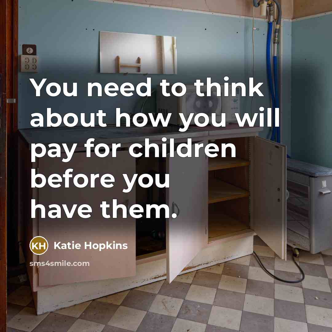 “You need to think about how you will pay for…” quote by Katie Hopkins