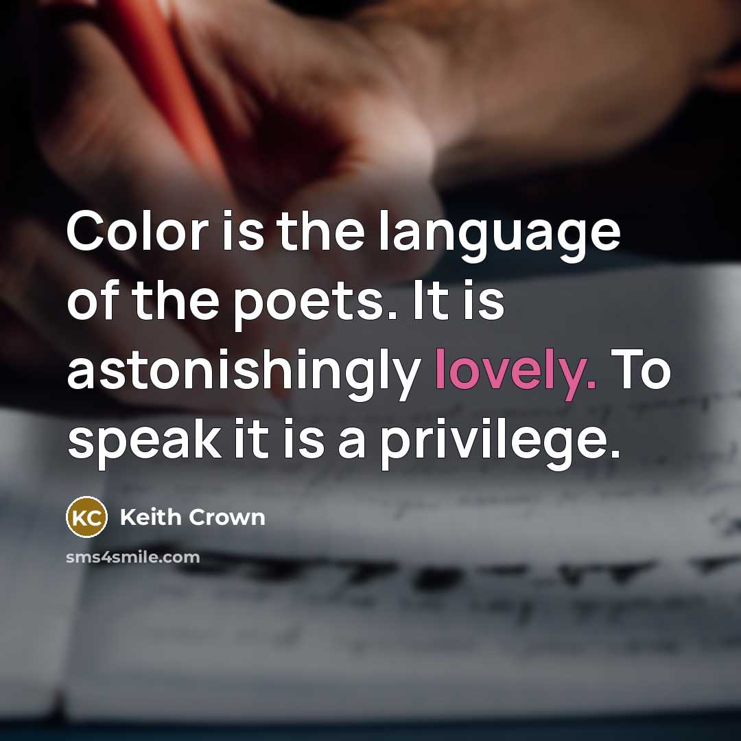 “Color is the language of the poets. It is astonishingly…” quote by Keith Crown
