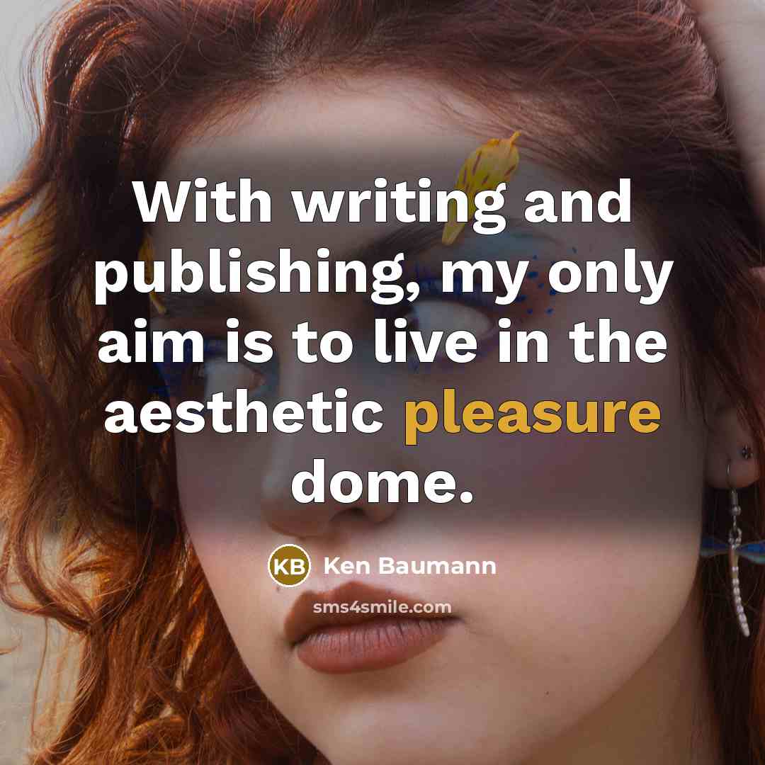 “With writing and publishing, my only aim is to live…” quote by Ken Baumann