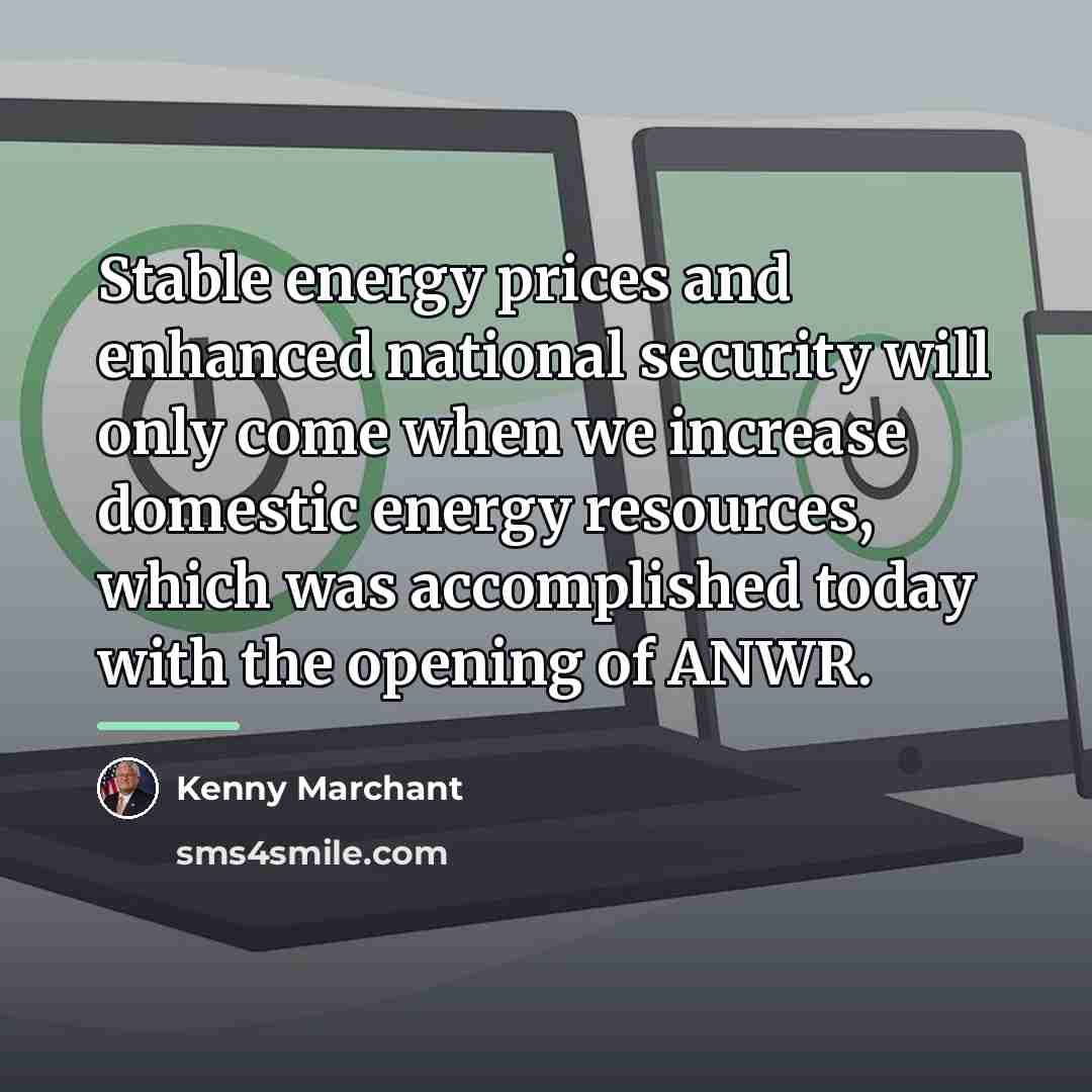 “Stable energy prices and enhanced national security will only come…” quote by Kenny Marchant