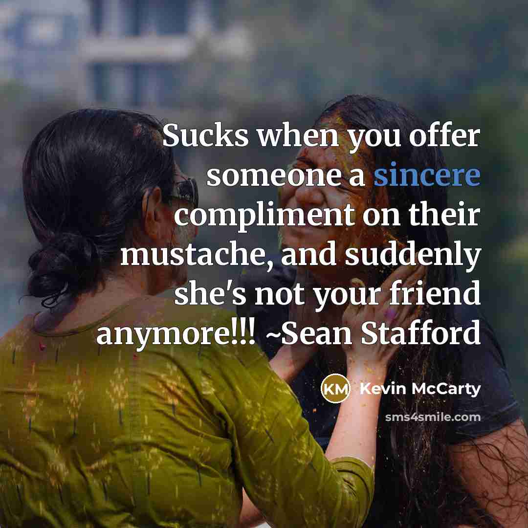“Sucks when you offer someone a sincere compliment on their…” quote by Kevin McCarty