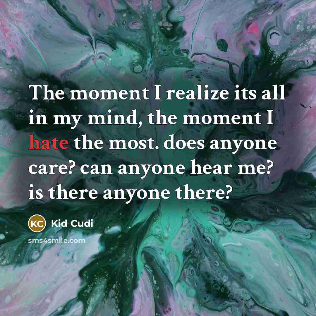 “The moment I realize its all in my mind, the…” quote by Kid Cudi